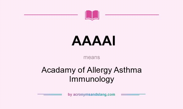 What does AAAAI mean? It stands for Acadamy of Allergy Asthma Immunology