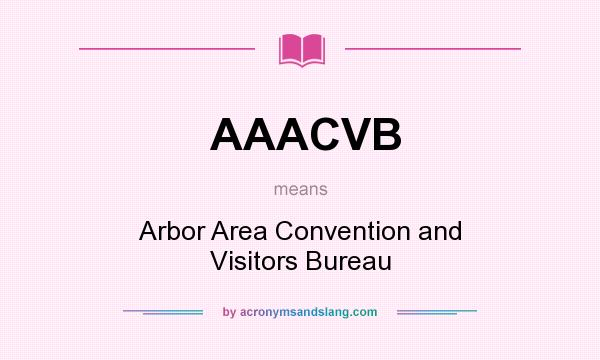 What does AAACVB mean? It stands for Arbor Area Convention and Visitors Bureau