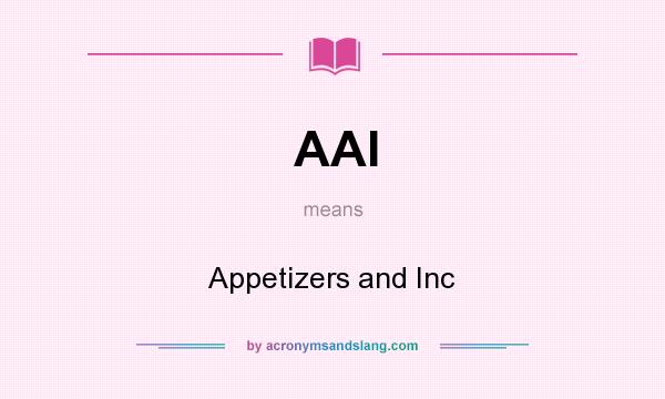 What does AAI mean? It stands for Appetizers and Inc