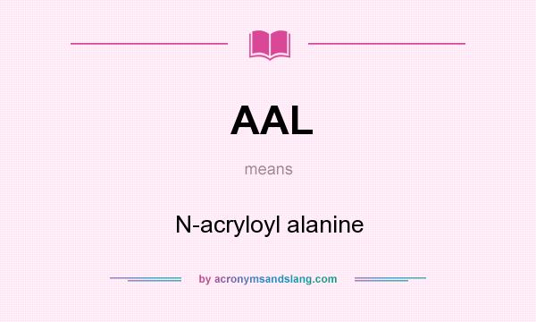 What does AAL mean? It stands for N-acryloyl alanine