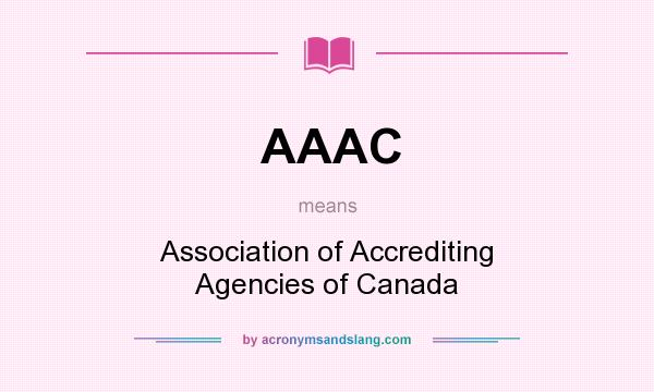 What does AAAC mean? It stands for Association of Accrediting Agencies of Canada