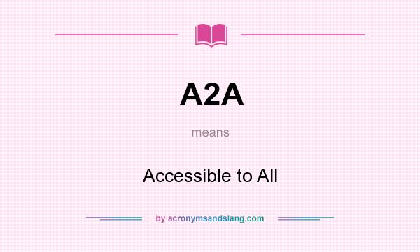 What does A2A mean? It stands for Accessible to All
