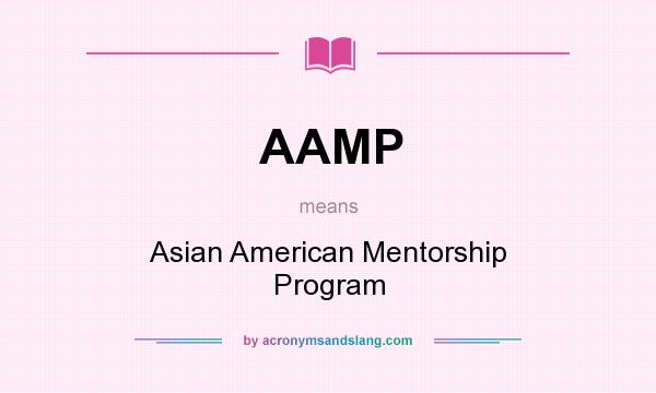 What does AAMP mean? It stands for Asian American Mentorship Program