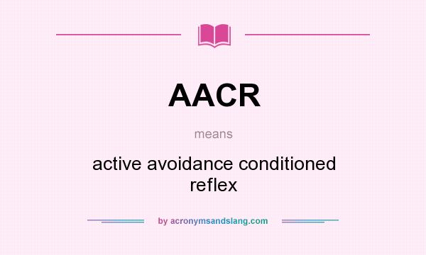 What does AACR mean? It stands for active avoidance conditioned reflex