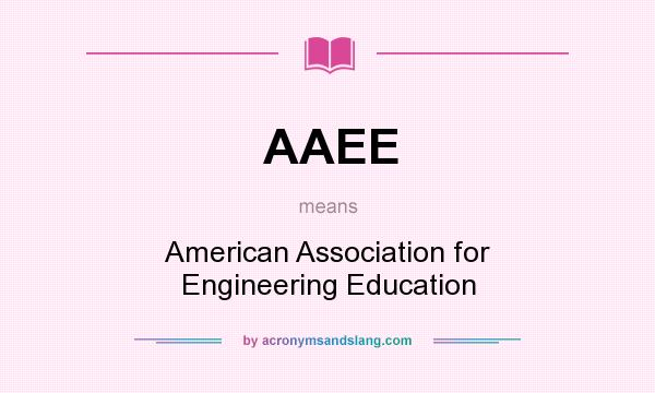 What does AAEE mean? It stands for American Association for Engineering Education