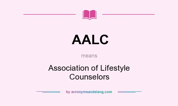 What does AALC mean? It stands for Association of Lifestyle Counselors