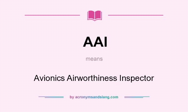 What does AAI mean? It stands for Avionics Airworthiness Inspector