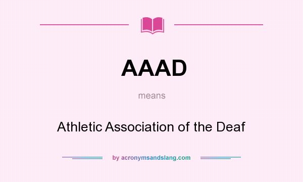 What does AAAD mean? It stands for Athletic Association of the Deaf