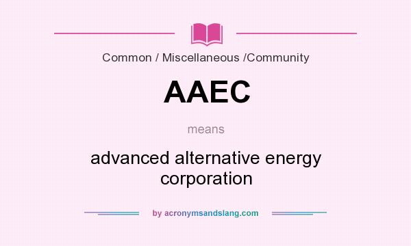 What does AAEC mean? It stands for advanced alternative energy corporation