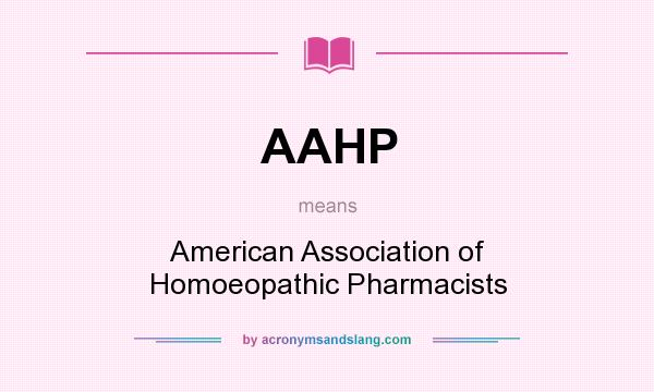 What does AAHP mean? It stands for American Association of Homoeopathic Pharmacists