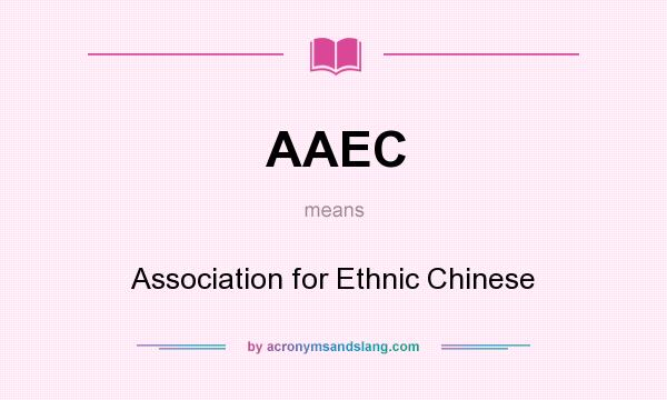 What does AAEC mean? It stands for Association for Ethnic Chinese