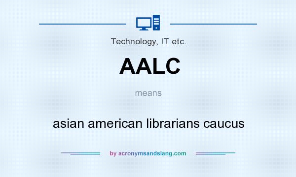 What does AALC mean? It stands for asian american librarians caucus