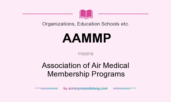 What does AAMMP mean? It stands for Association of Air Medical Membership Programs