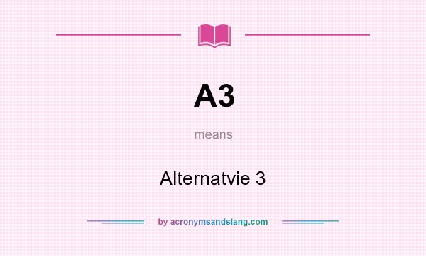 What does A3 mean? It stands for Alternatvie 3