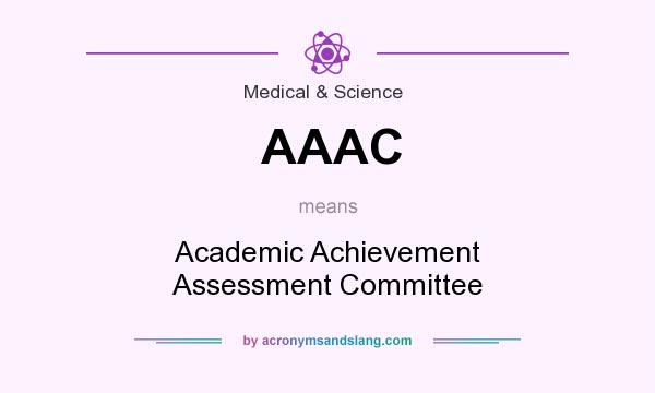 What does AAAC mean? It stands for Academic Achievement Assessment Committee
