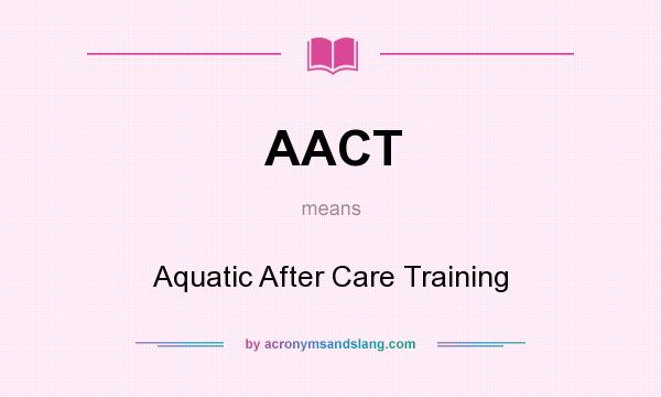 What does AACT mean? It stands for Aquatic After Care Training