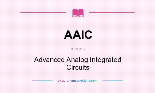 What does AAIC mean? It stands for Advanced Analog Integrated Circuits
