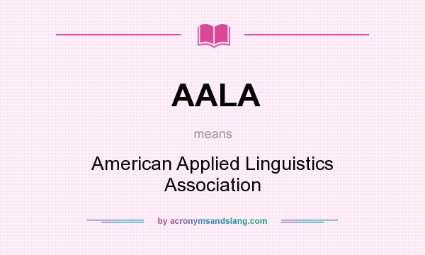 What does AALA mean? It stands for American Applied Linguistics Association