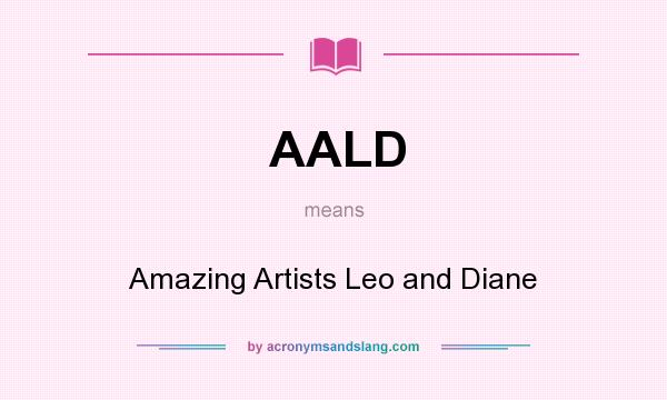 What does AALD mean? It stands for Amazing Artists Leo and Diane