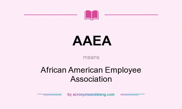 What does AAEA mean? It stands for African American Employee Association