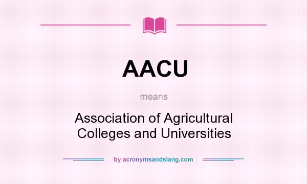 What does AACU mean? It stands for Association of Agricultural Colleges and Universities