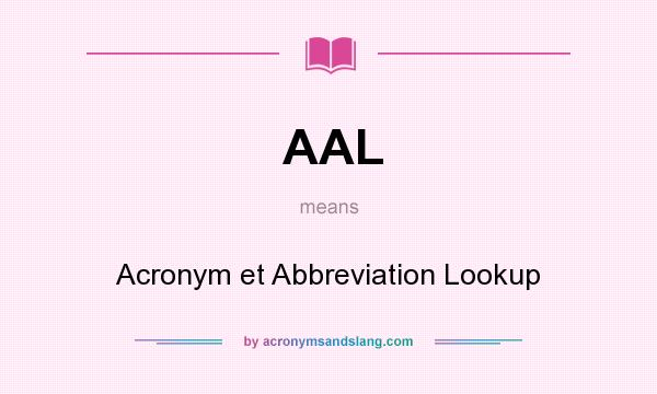 What does AAL mean? It stands for Acronym et Abbreviation Lookup