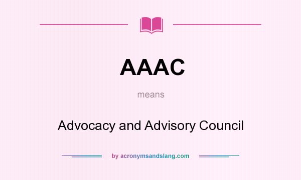 What does AAAC mean? It stands for Advocacy and Advisory Council