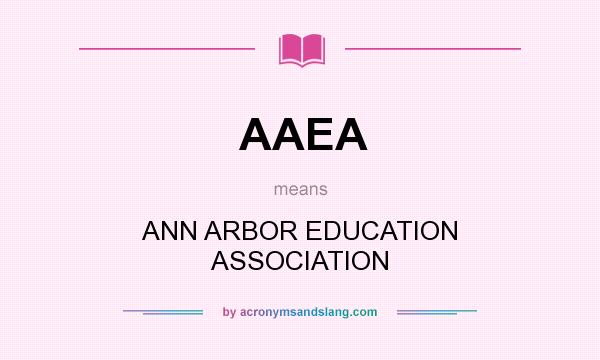 What does AAEA mean? It stands for ANN ARBOR EDUCATION ASSOCIATION