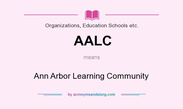 What does AALC mean? It stands for Ann Arbor Learning Community