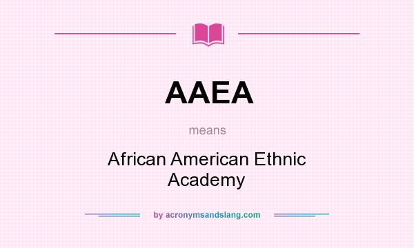 What does AAEA mean? It stands for African American Ethnic Academy