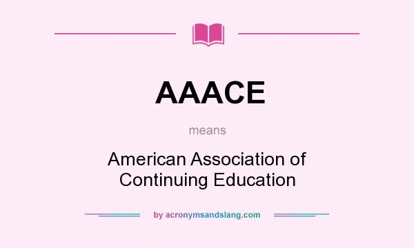 What does AAACE mean? It stands for American Association of Continuing Education