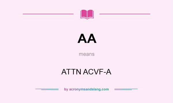 What does AA mean? It stands for ATTN ACVF-A