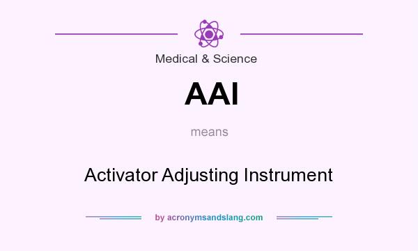 What does AAI mean? It stands for Activator Adjusting Instrument