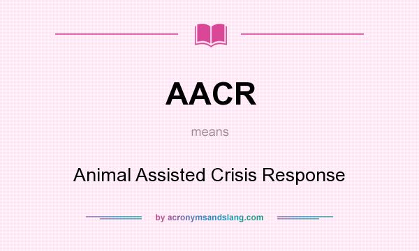 What does AACR mean? It stands for Animal Assisted Crisis Response