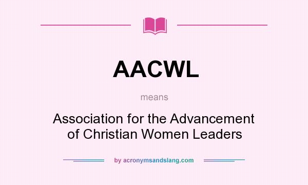 What does AACWL mean? It stands for Association for the Advancement of Christian Women Leaders