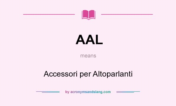 What does AAL mean? It stands for Accessori per Altoparlanti