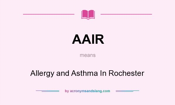 What does AAIR mean? It stands for Allergy and Asthma In Rochester