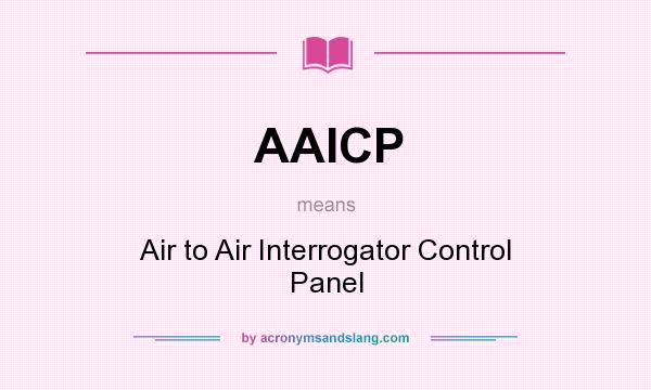 What does AAICP mean? It stands for Air to Air Interrogator Control Panel