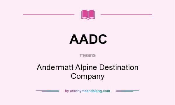 What does AADC mean? It stands for Andermatt Alpine Destination Company