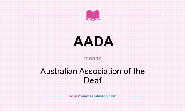 What does AADA mean? It stands for Australian Association of the Deaf
