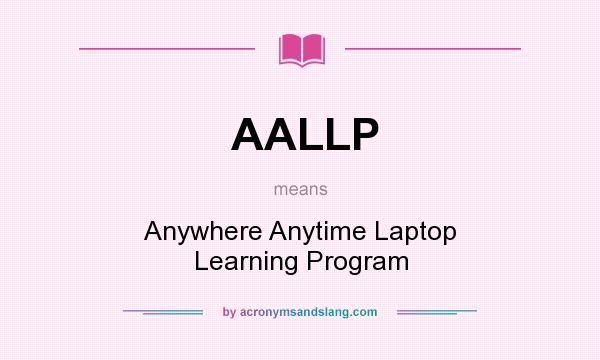 What does AALLP mean? It stands for Anywhere Anytime Laptop Learning Program