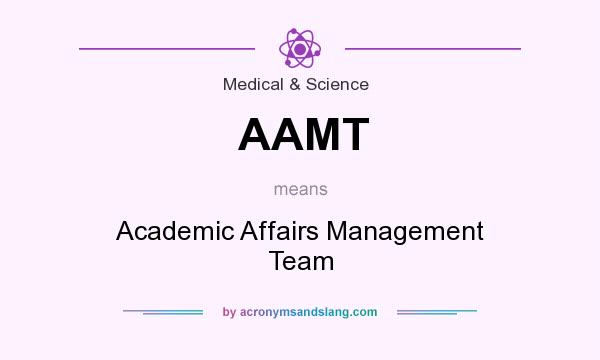 What does AAMT mean? It stands for Academic Affairs Management Team