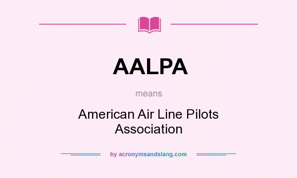 What does AALPA mean? It stands for American Air Line Pilots Association