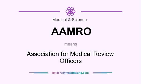 What does AAMRO mean? It stands for Association for Medical Review Officers