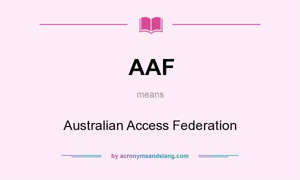 What does AAF mean? It stands for Australian Access Federation