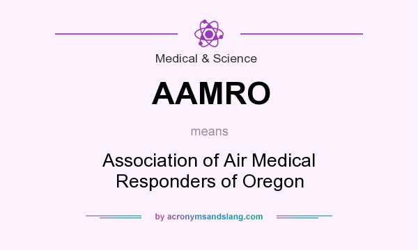 What does AAMRO mean? It stands for Association of Air Medical Responders of Oregon