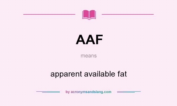What does AAF mean? It stands for apparent available fat