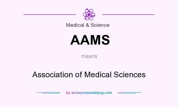 What does AAMS mean? It stands for Association of Medical Sciences