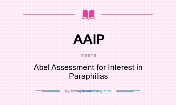 What does AAIP mean? It stands for Abel Assessment for Interest in Paraphilias