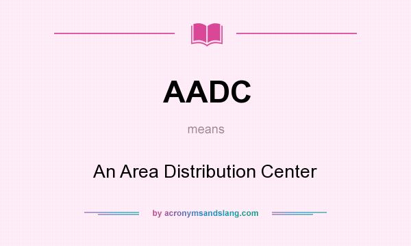 What does AADC mean? It stands for An Area Distribution Center